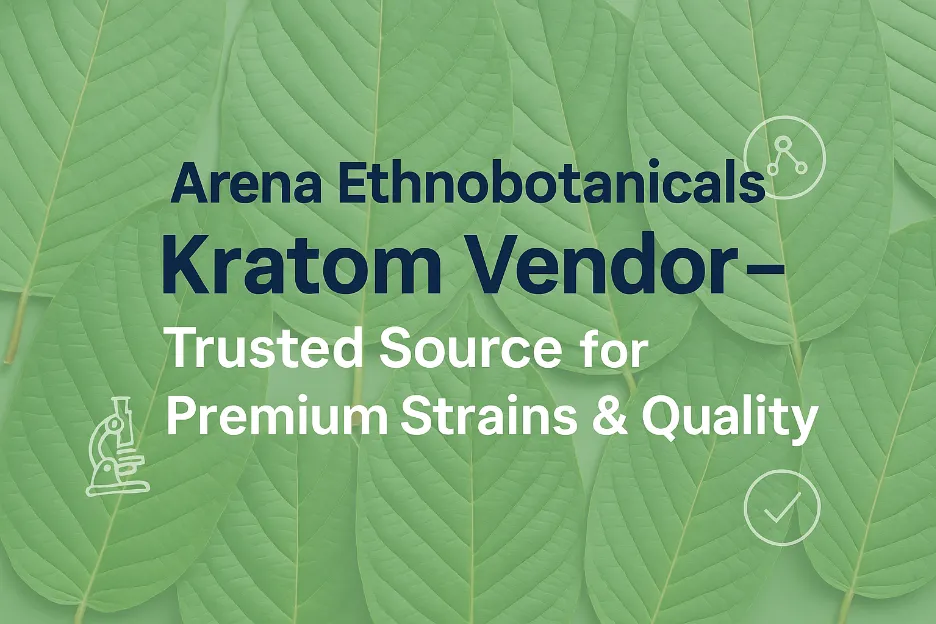 Arena Ethnobotanicals Kratom Vendor – Trusted Source for Premium Strains