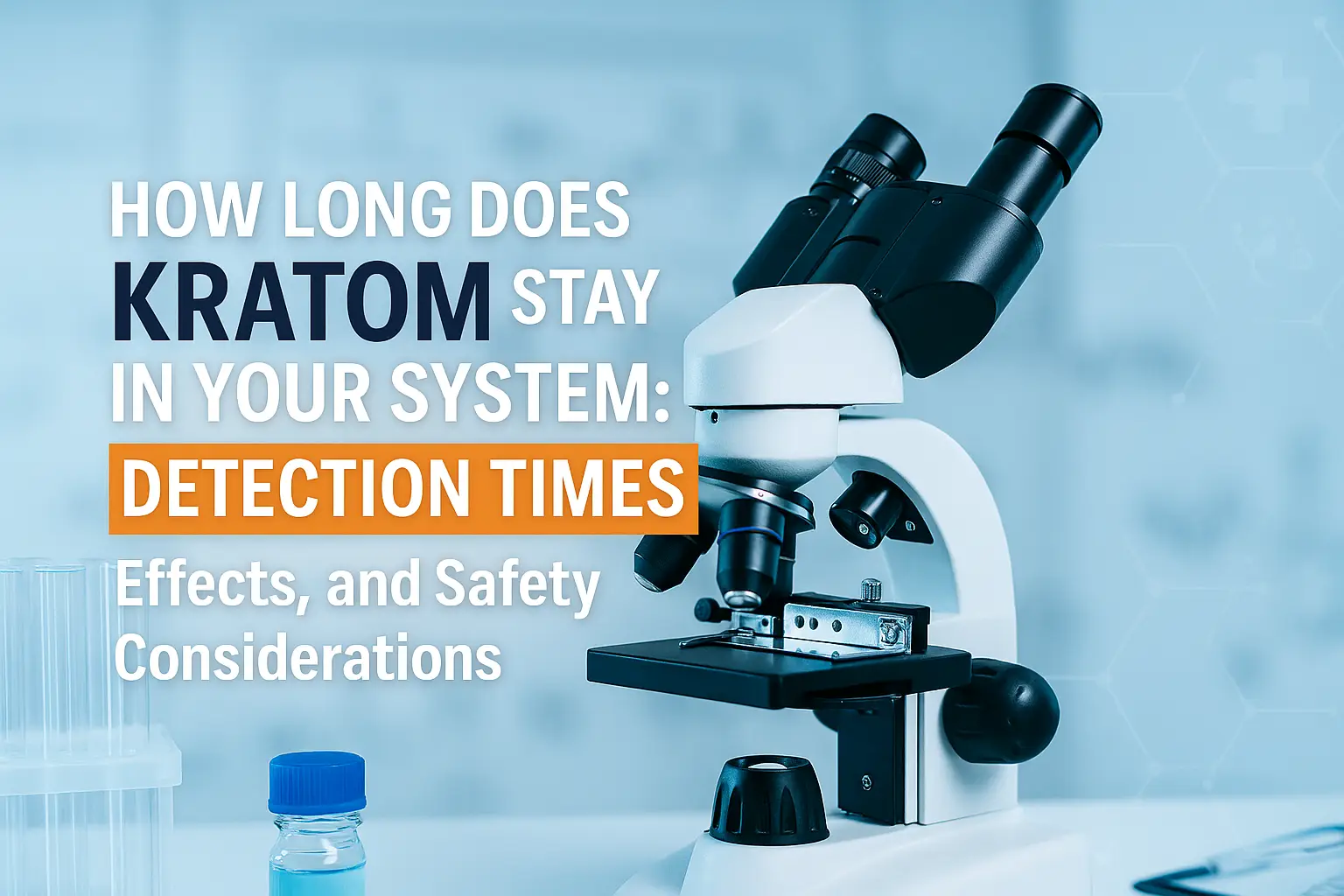 How Long Does Kratom Stay in Your System: Detection Times, Effects, and Safety