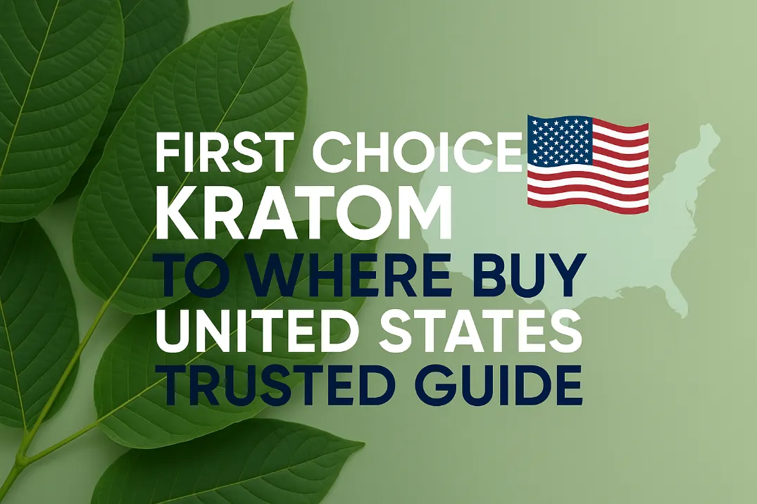 First Choice Kratom To Where Buy United States Trusted Guide