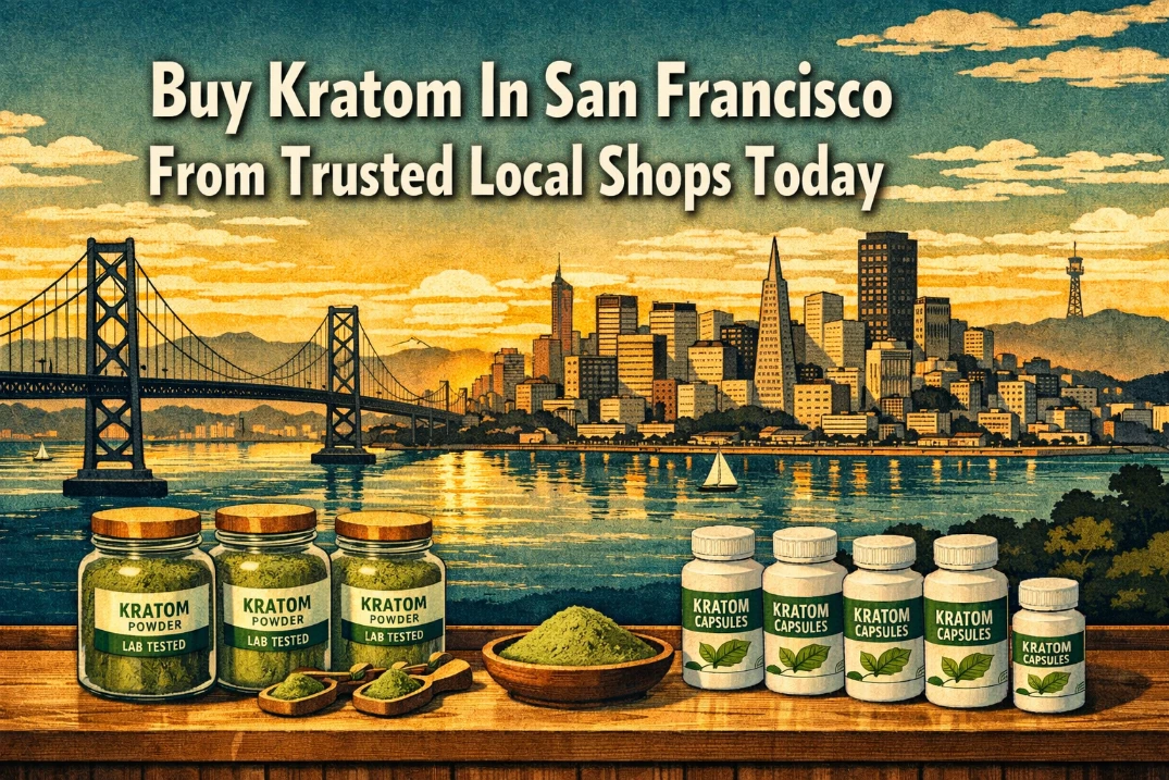 Buy Kratom In San Francisco From Trusted Local Shops Today