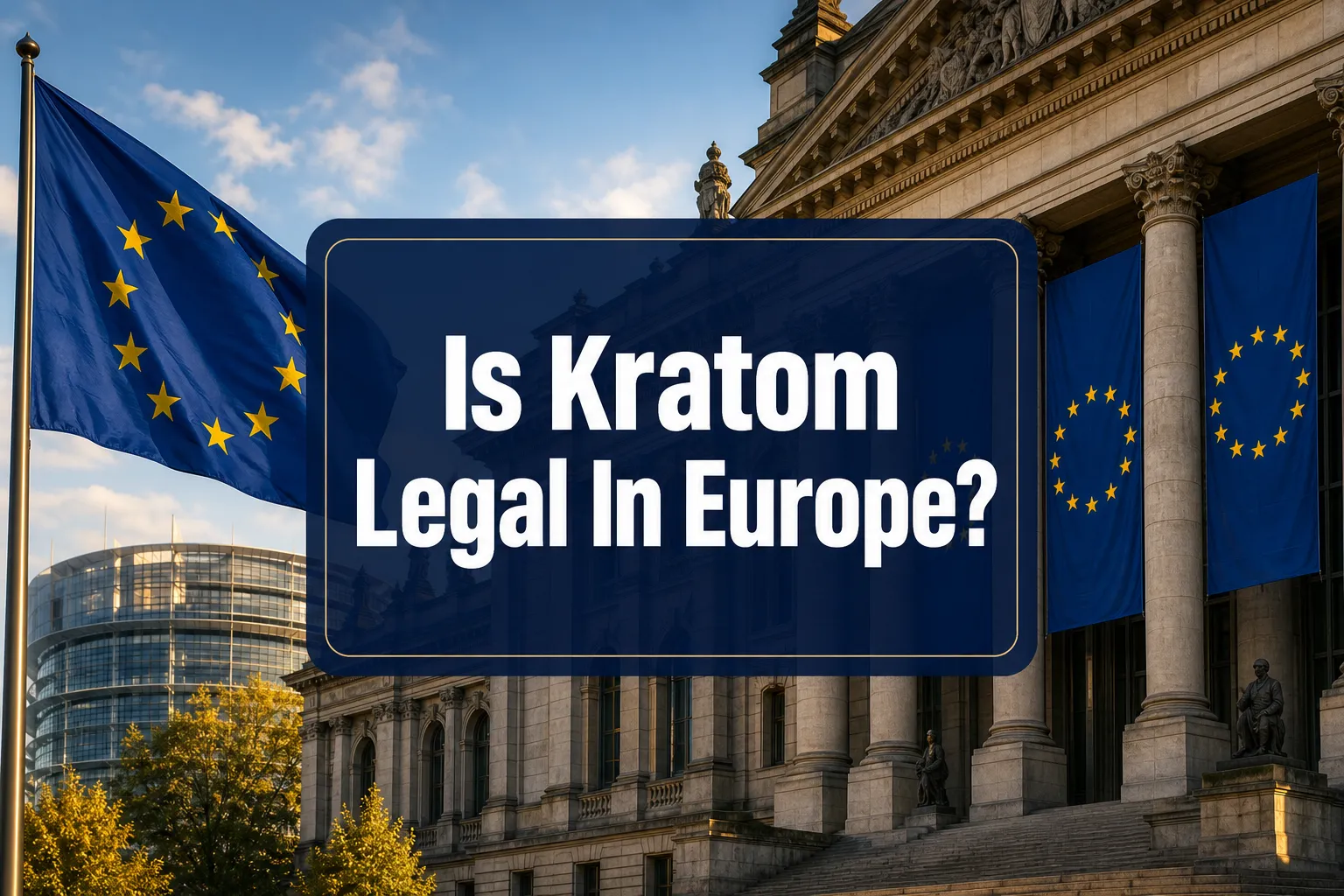 Is Kratom Legal In Europe? National Laws, Import Policies And Updates